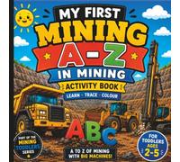 My First A-Z In Mining Activity Book: A-Z in mining with BIG Machines. Ages 2-5 (Mining Toddlers)