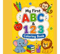 My First ABC & 123 Coloring Book, Fun Coloring Pages perfect for preschool: Discover the alphabet and numbers with adorable images that correspond to each letter in the alphabet
