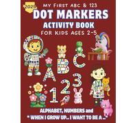 My First ABC & 123 Dot Markers Activity book for kids ages 2-5: A Fun Dot marker Coloring Book for Toddlers and Preschoolers | Alphabet Letters and ... Activities | Paperback | July 6th 2025