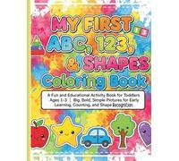 My First ABC , 123 , & Shapes Coloring Book: A Fun and Educational Activity Book for Toddlers Ages 1-3 | Big, Bold, Simple Pictures for Early Learning, Counting, and Shape Recognition.