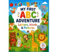 My First ABC Adventure: A Fun and Colorful Journey Through the Alphabet, Words, and Pictures for Young Learners Ages 3-6