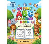My First ABC Animal Coloring Book for Kids Ages 3-6: Learn the Alphabet with 26 Cute Animals | Easy Coloring Pages for Preschoolers & Kindergarten Kids | Fun Educational Activity Book for Boys & Girls
