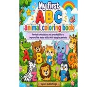 My First ABC Animal Coloring Book: Fun Alphabet Learning for Kids Ages 3-7: Easy and Engaging Alphabet Coloring with Cute Animal Illustrations to Boost Creativity and Early Learning