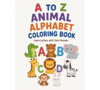 MY FIRST ABC ANIMAL COLORING BOOK: Learn the Alphabet with Amazing Animals!