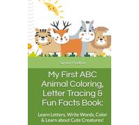 My First ABC Animal Coloring, Letter Tracing Book & Fun Facts Book:: Learn Letters, Write Words, Color & Learn about Cute Creatures!