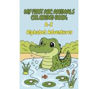My First ABC Animals Coloring Book: 26 Jumbo-Sized Pages of Cute Animals for Toddlers and Preschoolers Ages 4-6. A-Z Alphabet Adventures with Alligator, Bear, Zebra, and More!