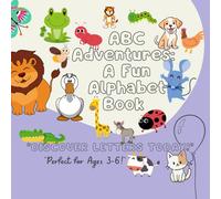 "My First ABC Book: Explore Letters with Fun Words and Pictures!": ABC Fun Adventures: Learn Letters with Words and Pictures! (My First ABC Book: Learn Letters A, B, C")