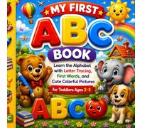 My First ABC Book: Learn the Alphabet with Letter Tracing, First Words, and Cute Colorful Pictures for Toddlers Ages 2-5: Learn the Alphabet with ... Practice for Toddlers & Preschoolers Ages 2-5