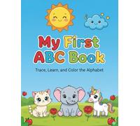 My First ABC Book - Trace, Learn, and Color the Alphabet: A fun and educational alphabet tracing and coloring book for kids ages 3-6.