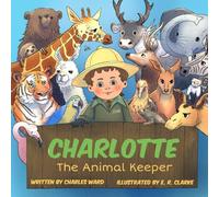 My First ABC Charlotte | Animal Alphabet Book For Baby | Children's ABC Book | First Birthday Gift For Nephew or Niece | Toddler's | Christening Gift: Charlotte - The ABC Animal Keeper