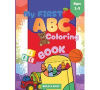 My First ABC Coloring Book for Toddlers Ages 1-3: 8.5” x 11” Easy and Big Pictures Alphabet Coloring Book for Early Learning and Fun: A fun and ... A to Z through simple, large illustrations