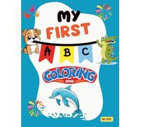 My First ABC Coloring Book: Fun Alphabet Learning and Coloring Book for Kids Ages 3-6 | One Page per Letter with 4 Words and Images + Writing Practice and Color Testing Sheets
