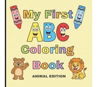 My First ABC Coloring Book: My First ABC Coloring Book: Animal Edition for Toddlers Ages | Cute Alphabet Animals, Easy Big Simple Coloring Pages for Preschool and Kindergarten Kids