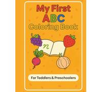 My First ABC Coloring Book: Over100 Vibrant Fruit and Vegetable Coloring Pages for Creative Learning for Toddlers and Preschoolers Ages1-4