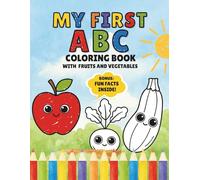 My First ABC Coloring Book with Fruits and Vegetables: A Fun and Educational Activity Book with Big Simple Pictures, Single-Sided Pages, and Fun Facts ... Ages 2-5 (My First ABC Coloring Book Series)
