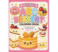 My First ABC Dessert Coloring Book: A Fun ABC Coloring & Tracing Book for Ages 3-5 Learn Letters, Trace Words, Discover Fun Dessert Facts and Color Sweet Treats from A to Z