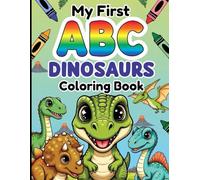 My First ABC Dinosaurs Coloring Book: 26 Cute Dinosaurs from A to Z | Bold Lines for Toddlers & Preschoolers Ages 3-7: ROAR into Learning the Alphabet ... Dinosaurs - Easy Coloring Book for Kids