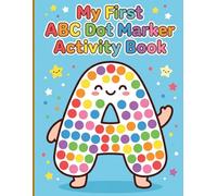 My First ABC Dot Marker Book Activity Book: Educational Letters Numbers and Educational Shapes with Playful Dots and Borders for Kindergarten Readiness