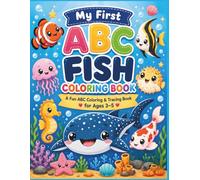 My First ABC Fish Coloing Book: A Fun ABC Coloring & Tracing Book for Ages 3-5 Learn Letters, Trace Words, Discover Fun Fish Facts, and Color Cute Fish from A to Z (ABC Coloring Book)