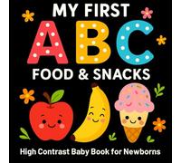 My First ABC Food & Snacks Black & White High Contrast Baby Book for Newborns: Engaging High-Contrast ABC Book for Babies 0-12 Months - Black and ... Snacks to Boost Focus, Vision and Learning