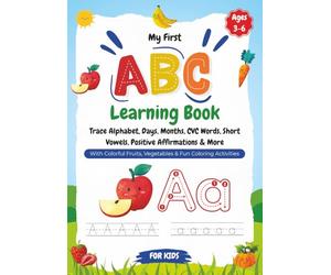 My First ABC Learning Book for Kids: 115 Pages of Trace Alphabet, Days, Months, CVC Words, Short Vowels, Positive Affirmations & More with Colorful Fruits, Vegetables & Fun Coloring Activities