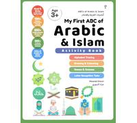 My First ABC of Arabic & Islam: Learn to Read & Write Arabic Through Islamic Words & Phrases [Activity Book] (Arabic Language Books (for Kids & Grown Ups))