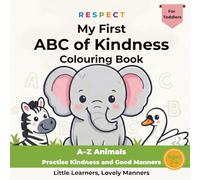 My First ABC of Kindness Colouring Book: A-Z Animals Practise Kindness and Good Manners for Toddlers Aged 2-4 (Little Learners, Lovely Manners)