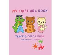 My First ABC Trace & Color Book: Alphabet Tracing & Coloring Book for Kids Ages 3-6 | Learn Letters with yummy fruits | Preschool Workbook (8.5” x 11”, 30 Pages)