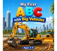 My First ABC with Big Vehicles: Fun and Easy Toddler Learning Book with Cars, Trucks, Excavators & Bulldozers for Kids Ages 3-5