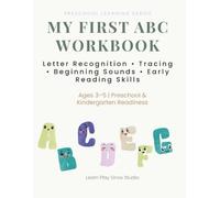 MY FIRST ABC WORKBOOK: Letter Recognition • Tracing • Early Reading Skills (PRESCHOOL LEARNING SERIES)