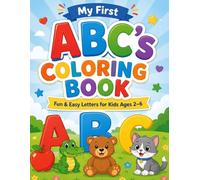 My First ABC's Coloring Book: Fun & Easy Letters for Kids Ages 2-6.: Learn the Alphabet with Simple, Cute Designs for Toddlers and Early Learners.