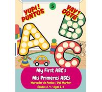 My First ABC's / Mis Primeros ABCs: A Bilingual Dot Marker Activity Book: Learn 30 First Words in English & Spanish (Primeras Palabras) with Cute ABCs ... Ages 2-4. (Yupi! Puntos Yay! Dots)