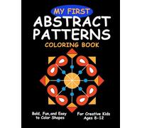 My First Abstract Patterns Coloring Book: Bold, Fun, and Easy-to-Color Shapes for Creative Kids, Ages 8-12