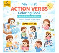 My First Action Verbs Coloring Book: Health & Illness: Learn, Color, and Understand Everyday Health Words for Kids Ages 6-10 | Fun Activity Book with Cute Medical, Sick Day, and Wellness Scenes