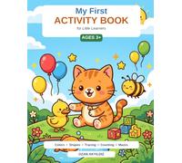 MY FIRST ACTIVITY BOOK: 40+ First Learning Activities for Ages 3 | Coloring, Tracing, Counting, Shapes & Mazes - A Development-Based Preschool Workbook for Toddlers