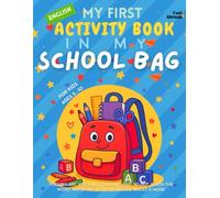 My First Activity Book in English: In My School Bag - Vocabulary, Spelling, Coloring, Dot-to-Dot, Guess the Word, Matching, Word Games, Mazes & More | ... Suitable for Native and Non-Native speakers)