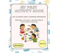 My First Activity Book: The Ultimate Early Learning Workbook for Ages 3-6: 164 Pages of Letters, Numbers, Word Practice, and Creative Coloring