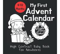 My First Advent Calendar - High Contrast Baby Book for Newborns: Countdown to Christmas with this Black and White Advent Book for Babies