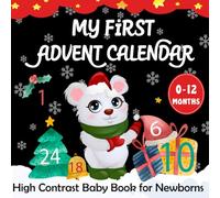 My First Advent Calendar -High Contrast Baby Book for Newborns: Heartwarming Christmas Countdown Poems with Cute illustrations for Every Magical Christmas Moment ( Perfect for Babies 0-12 Months )