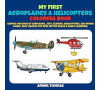 My First Aeroplanes & Helicopters Coloring Book: Simple Outlines of Airplanes, Jets, Gliders, Helicopters, and More! Large, Easy Shapes for Fine Motor Skills & Early Learning. (My First Coloring Book)