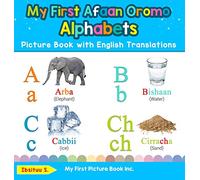 My First Afaan Oromo Alphabets Picture Book with English Translations: Bilingual Early Learning & Easy Teaching Afaan Oromo Books for Kids: 1 (Teach & Learn Basic Afaan Oromo Words for Children)
