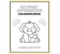 My First Affirmation Colouring Book - Animal Edition: Positive I Am Affirmations For Young Children To Start Building Self Confidence