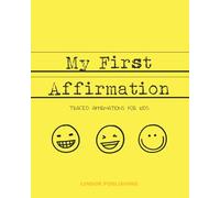 My First Affirmation - Traced Affirmations for Kids: 8x10, 120 page Workbook - Yellow Smileys - Line Ruled, Manifestation though Positive Writings, My First Mantras