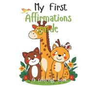 My First Affirmations Guide: A Confidence-Building Coloring and Affirmations Book for Children Ages 2+
