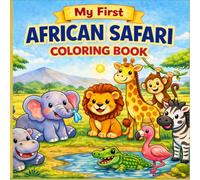 my first african safari coloring book: Cute and Easy Coloring Pages with Friendly African Safari Animals for Kids Ages 3-7