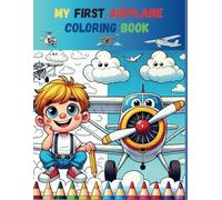My First Airplane Coloring Book: Airplane Coloring Book for Toddlers and Kids Ages 2-8, with more than 90 Coloring Pages.
