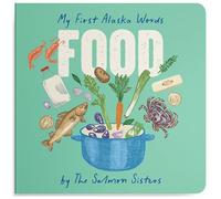 My First Alaska Words: Food: A Salmon Sisters Board Book for Toddlers (Alaska Books)