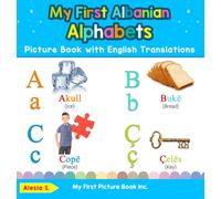 My First Albanian Alphabets Picture Book with English Translations: Bilingual Early Learning & Easy Teaching Albanian Books for Kids: 1 (Teach & Learn Basic Albanian Words for Children)