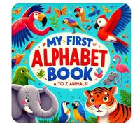 My First Alfabet Book: "A bright and colorful A to Z animal adventure for toddlers and preschoolers | 8.5” x 8.5” learning guide with simple words, ... illustrations featuring animals and birds