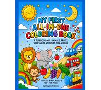 My First All-In-One Coloring Book: A FUN BOOK with ANIMALS, FRUITS, VEGETABLES, VEHICLES, SUN & MOON